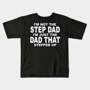 I'M JUST A DAD WHO STEPPED UP Kids T-Shirt